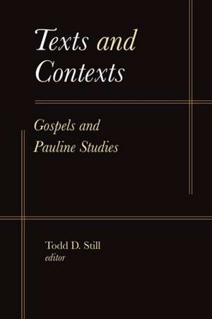 Texts and Contexts: Gospels and Pauline Studies de Todd D. Still