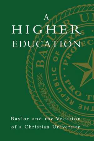 A Higher Education: Baylor and the Vocation of a Christian University de Elizabeth Davis