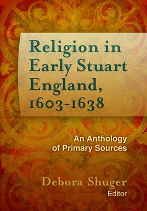 Religion in Early Stuart England, 1603-1638 de Debora Shuger