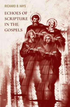 Echoes of Scripture in the Gospels de Richard B. Hays