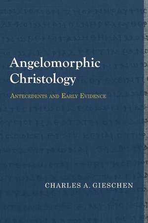 Angelomorphic Christology: Antecedents and Early Evidence de Charles A. Gieschen