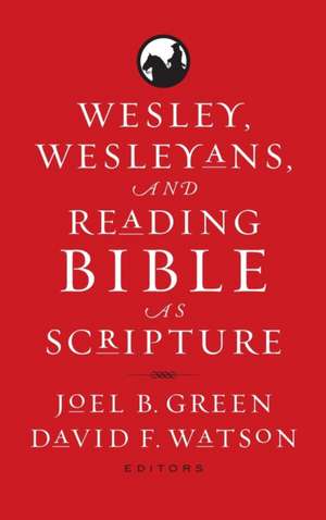 Wesley, Wesleyans, and Reading Bible as Scripture