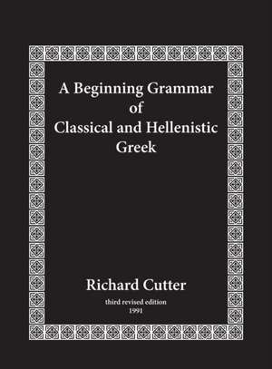 Beginning Grammar of Classical and Hellenistic Greek de Richard Cutter