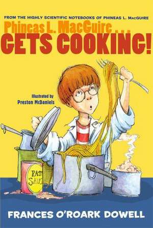 Phineas L. Macguire . . . Gets Cooking! de Frances O'Roark Dowell