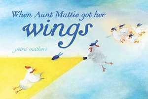 When Aunt Mattie Got Her Wings de Petra Mathers