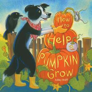 How to Help a Pumpkin Grow de Ashley Wolff