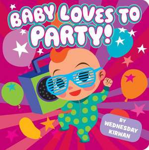 Baby Loves to Party! de Wednesday Kirwan