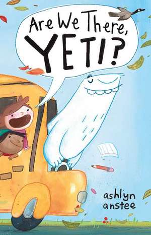 Are We There, Yeti? de Ashlyn Anstee