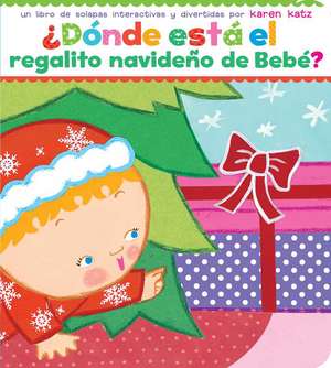 Donde Esta El Regalito Navideno de Bebe? (Where Is Baby's Christmas Present?) de Karen Katz