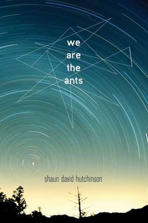 We Are the Ants de Shaun David Hutchinson