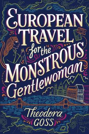 European Travel for the Monstrous Gentlewoman de Theodora Goss