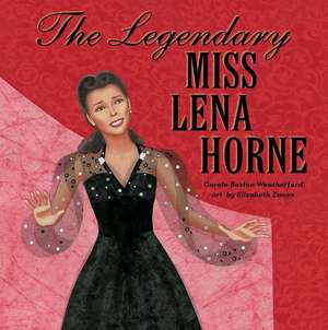 The Legendary Miss Lena Horne de Carole Boston Weatherford