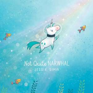 Not Quite Narwhal de Jessie Sima