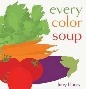 Every Color Soup de Jorey Hurley