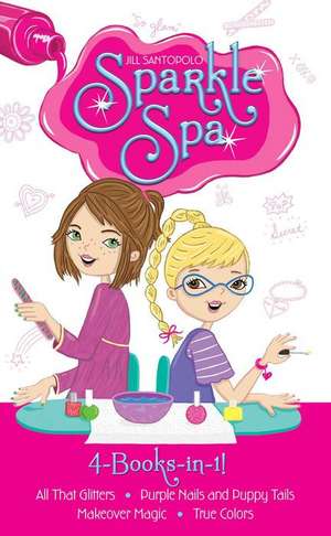 Sparkle Spa 4-Books-In-1!: All That Glitters; Purple Nails and Puppy Tails; Makeover Magic; True Colors de Jill Santopolo