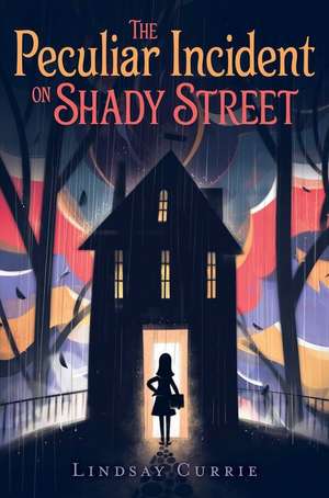 The Peculiar Incident on Shady Street de Lindsay Currie