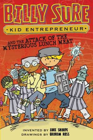 Billy Sure Kid Entrepreneur and the Attack of the Mysterious Lunch Meat de Luke Sharpe