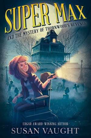 Super Max and the Mystery of Thornwood's Revenge de Susan Vaught