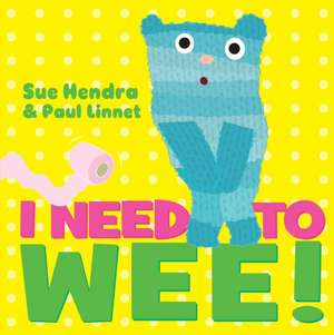 I Need to Wee! de Sue Hendra