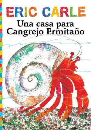 Una Casa Para Cangrejo Ermitano (a House for Hermit Crab) de Eric Carle