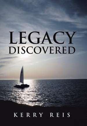 Legacy Discovered de Kerry Reis