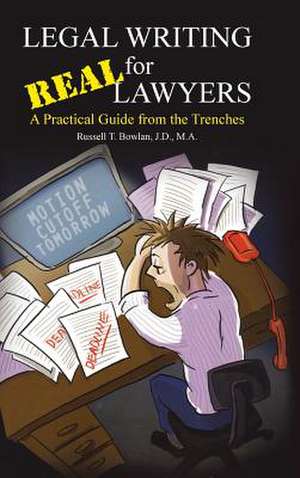 Legal Writing for Real Lawyers: A Practical Guide from the Trenches de J. D. M. a. Bowlan