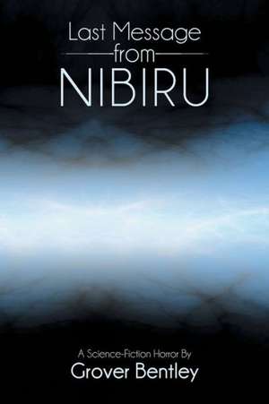 Last Message from Nibiru: A Science Fiction Horror de Grover Bentley