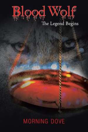 Blood Wolf: The Legend Begins de Morning Dove