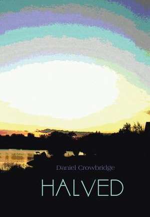 Halved de Daniel Crowbridge
