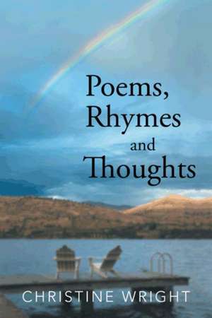 Poems, Rhymes and Thoughts de Christine Wright