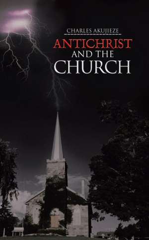 Antichrist and the Church de Charles Akujieze