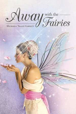 Away with the Fairies de Michaela Tracey Garnett