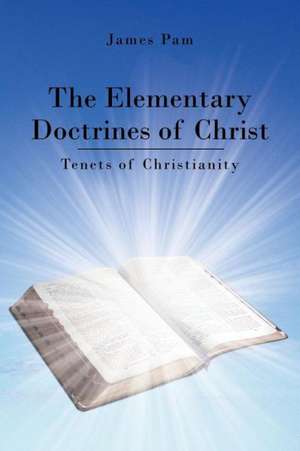 The Elementary Doctrines of Christ de James Pam