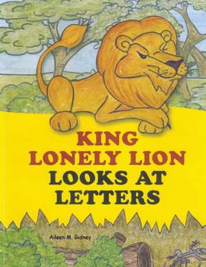 King Lonely Lion Looks at Letters de Aileen M. Gidney