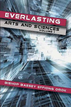 Everlasting Arts and Sciences de Bishop Bassey Effiong Orok