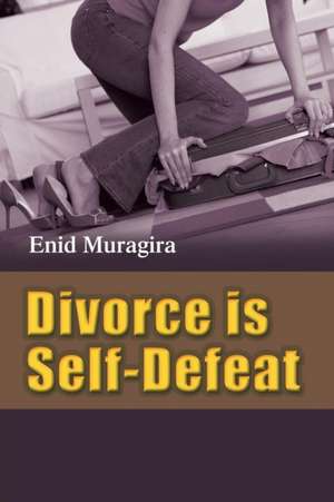 Divorce Is Self-Defeat de Enid Muragira