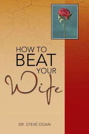 How to Beat Your Wife de Steve Ogan