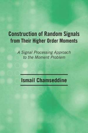 Construction of Random Signals from Their Higher Order Moments de Ismail Chamseddine