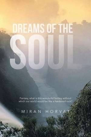 Dreams of the Soul de Miran Horvat