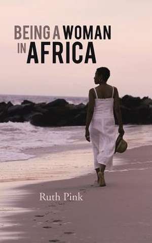 Being a Woman in Africa de Ruth Pink