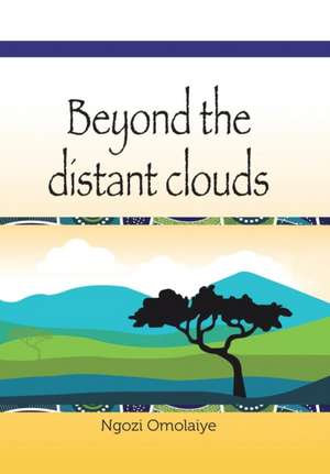 Beyond the Distant Clouds de Ngozi Omolaiye