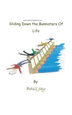 Sliding Down the Banisters of Life de Basil Jay