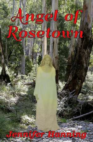 Angel of Rosetown de Jennifer Hanning