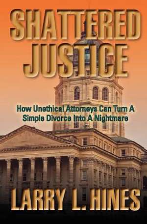 Shattered Justice de Larry Hines