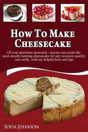 How to Make Cheesecake de Sofia Johnson