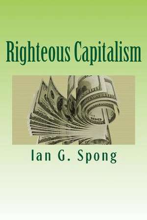 Righteous Capitalism de Ian G. Spong