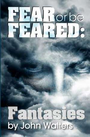 Fear or Be Feared de John Walters