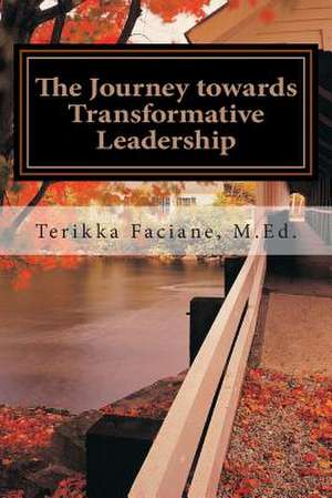 The Journey Towards Transformative Leadership de Terikka Faciane