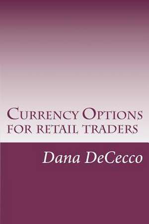 Currency Options de Dana Dececco