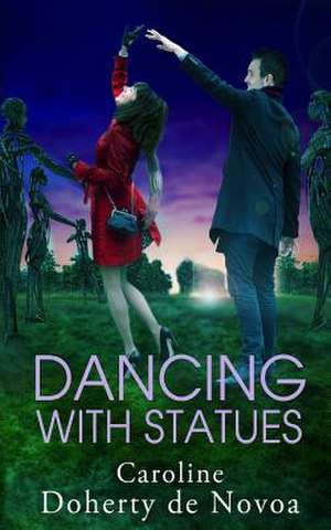 Dancing with Statues de Caroline Doherty De Novoa